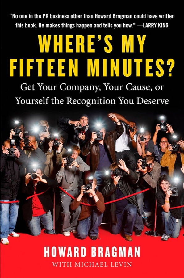 Where's My Fifteen Minutes? by Howard Bragman